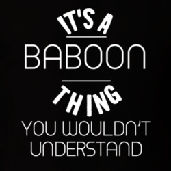 Its A Baboon Thing Funny Pupular Zoo Animal T Shirt 9628185