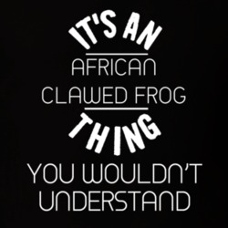 Its An African Clawed Frog Thing Funny Pupular Zoo Animal T Shirt 9628283
