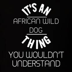 Its An African Wild Dog Thing Funny Pupular Zoo Animal T Shirt 9628324