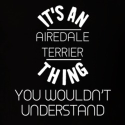 Its An Airedale Terrier Thing Funny Pupular Zoo Animal T Shirt 9628337