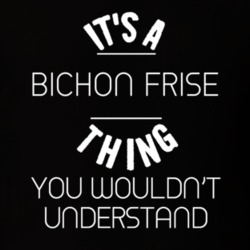 Its A Bichon Frise Thing Funny Pupular Zoo Animal T Shirt 9628338