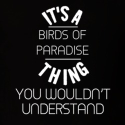 Its A Birds Of Paradise Thing Funny Pupular Zoo Animal T Shirt 9628359