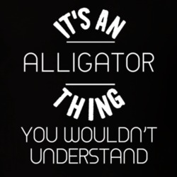 Its An Alligator Thing Funny Pupular Zoo Animal T Shirt 9628378