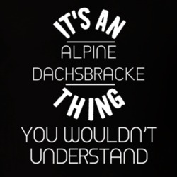 Its An Alpine Dachsbracke Thing Funny Pupular Zoo Animal T Shirt 9628382