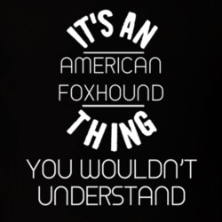 Its An American Foxhound Thing Funny Pupular Zoo Animal T Shirt 9628413