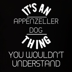 Its An Appenzeller Dog Thing Funny Pupular Zoo Animal T Shirt 9628473
