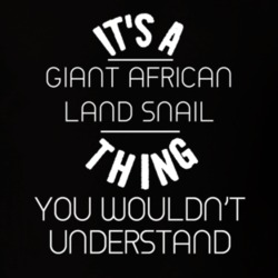 Its A Giant African Land Snail Thing Funny Pupular Zoo Animal T Shirt 9629207